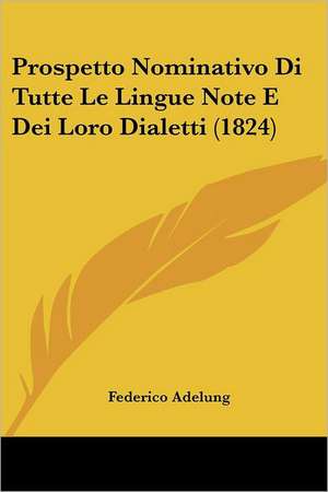 Prospetto Nominativo Di Tutte Le Lingue Note E Dei Loro Dialetti (1824) de Federico Adelung