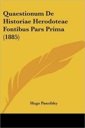 Quaestionum De Historiae Herodoteae Fontibus Pars Prima (1885) de Hugo Panofsky