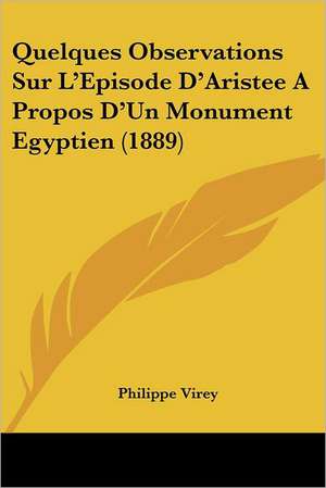 Quelques Observations Sur L'Episode D'Aristee A Propos D'Un Monument Egyptien (1889) de Philippe Virey