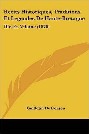 Recits Historiques, Traditions Et Legendes De Haute-Bretagne de Guillotin De Corson