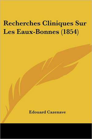 Recherches Cliniques Sur Les Eaux-Bonnes (1854) de Edouard Cazenave