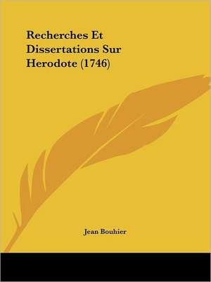 Recherches Et Dissertations Sur Herodote (1746) de Jean Bouhier