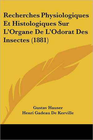 Recherches Physiologiques Et Histologiques Sur L'Organe De L'Odorat Des Insectes (1881) de Gustav Hauser