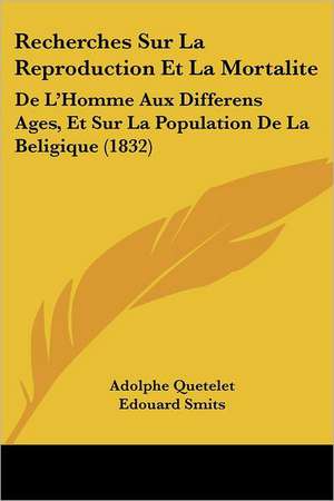 Recherches Sur La Reproduction Et La Mortalite de Adolphe Quetelet