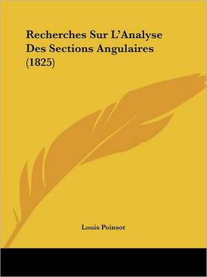 Recherches Sur L'Analyse Des Sections Angulaires (1825) de Louis Poinsot