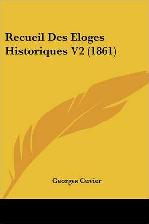 Recueil Des Eloges Historiques V2 (1861) de Georges Baron Cuvier