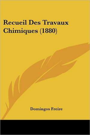 Recueil Des Travaux Chimiques (1880) de Domingos Freire