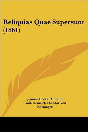 Reliquias Quae Supersunt (1861) de Joannis Georgii Gmelini