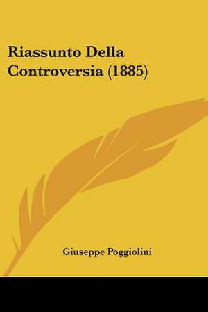 Riassunto Della Controversia (1885) de Giuseppe Poggiolini