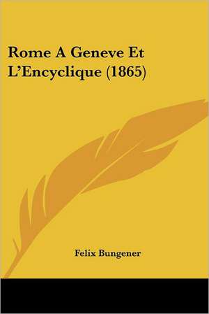 Rome A Geneve Et L'Encyclique (1865) de Felix Bungener