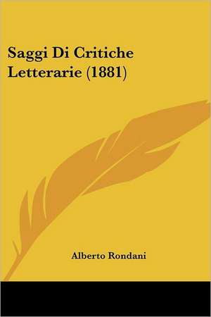 Saggi Di Critiche Letterarie (1881) de Alberto Rondani