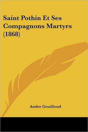 Saint Pothin Et Ses Compagnons Martyrs (1868) de Andre Gouilloud