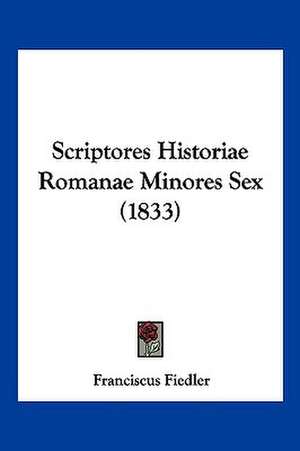 Scriptores Historiae Romanae Minores Sex (1833) de Franciscus Fiedler