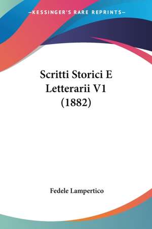 Scritti Storici E Letterarii V1 (1882) de Fedele Lampertico