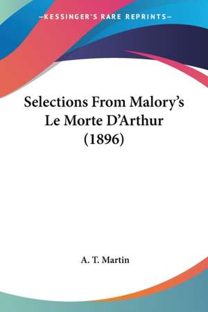 Selections From Malory's Le Morte D'Arthur (1896) de A. T. Martin