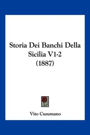 Storia Dei Banchi Della Sicilia V1-2 (1887) de Vito Cusumano