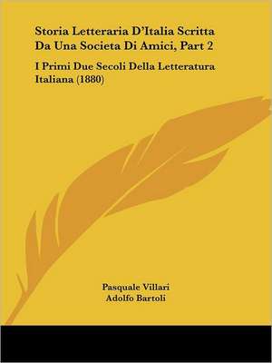 Storia Letteraria D'Italia Scritta Da Una Societa Di Amici, Part 2 de Pasquale Villari