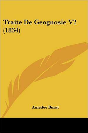 Traite De Geognosie V2 (1834) de Amedee Burat