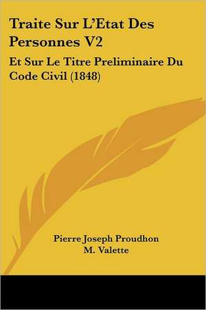 Traite Sur L'Etat Des Personnes V2 de Pierre-Joseph Proudhon