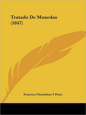Tratado De Monedas (1847) de Francisco Paradaltas Y Pinto