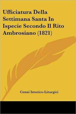 Ufficiatura Della Settimana Santa In Ispecie Secondo Il Rito Ambrosiano (1821)