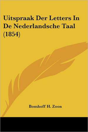 Uitspraak Der Letters In De Nederlandsche Taal (1854) de Bomhoff H. Zoon