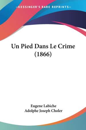 Un Pied Dans Le Crime (1866) de Eugene Labiche