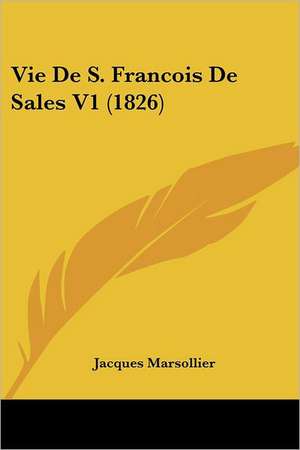 Vie De S. Francois De Sales V1 (1826) de Jacques Marsollier