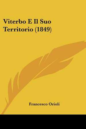 Viterbo E Il Suo Territorio (1849) de Francesco Orioli