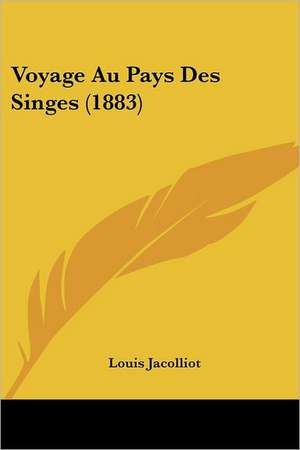 Voyage Au Pays Des Singes (1883) de Louis Jacolliot