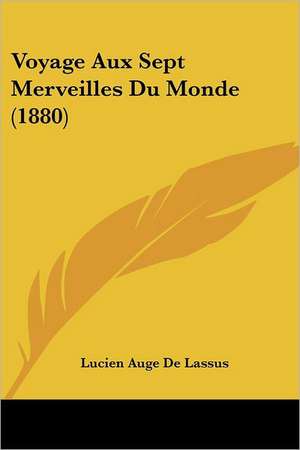 Voyage Aux Sept Merveilles Du Monde (1880) de Lucien Auge De Lassus