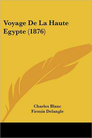 Voyage De La Haute Egypte (1876) de Charles Blanc