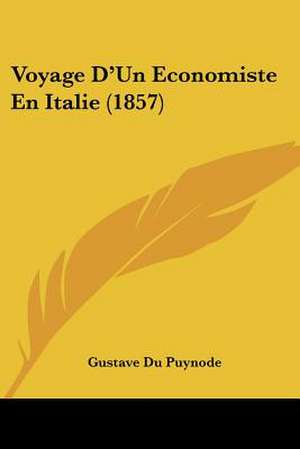 Voyage D'Un Economiste En Italie (1857) de Gustave Du Puynode