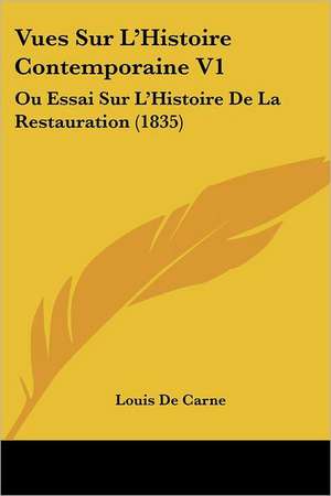 Vues Sur L'Histoire Contemporaine V1 de Louis De Carne