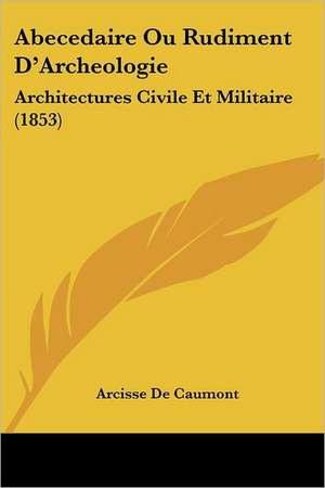 Abecedaire Ou Rudiment D'Archeologie de Arcisse De Caumont