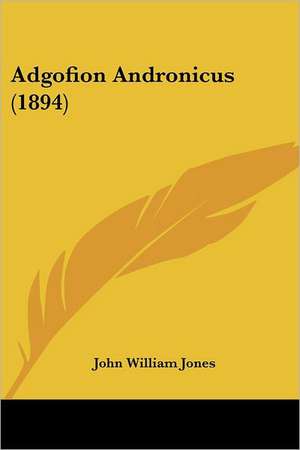 Adgofion Andronicus (1894) de John William Jones