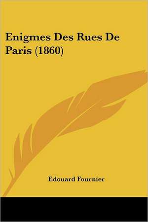 Enigmes Des Rues De Paris (1860) de Edouard Fournier