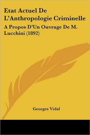 Etat Actuel De L'Anthropologie Criminelle de Georges Vidal