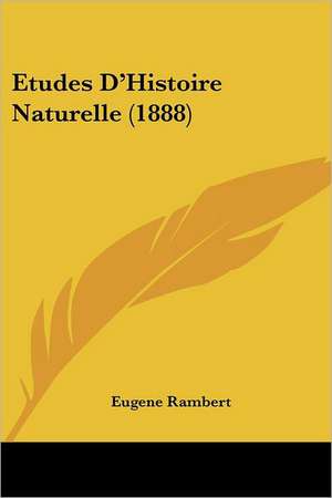 Etudes D'Histoire Naturelle (1888) de Eugene Rambert