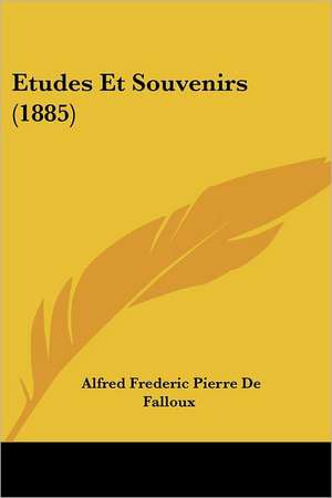 Etudes Et Souvenirs (1885) de Alfred Frederic Pierre De Falloux