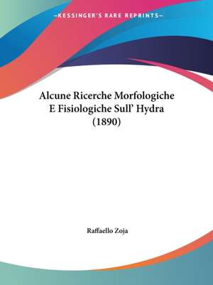 Alcune Ricerche Morfologiche E Fisiologiche Sull' Hydra (1890) de Raffaello Zoja