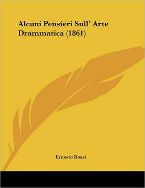 Alcuni Pensieri Sull' Arte Drammatica (1861) de Ernesto Rossi