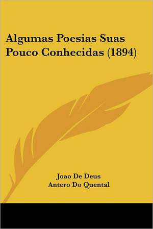 Algumas Poesias Suas Pouco Conhecidas (1894) de Joao De Deus