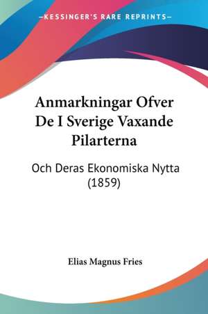 Anmarkningar Ofver De I Sverige Vaxande Pilarterna de Elias Magnus Fries