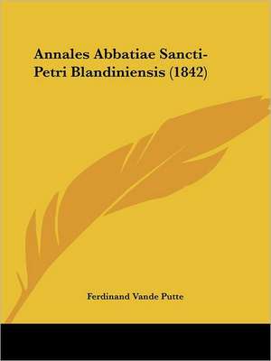 Annales Abbatiae Sancti-Petri Blandiniensis (1842) de Ferdinand Vande Putte