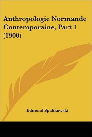 Anthropologie Normande Contemporaine, Part 1 (1900) de Edmond Spalikowski