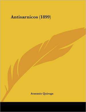 Antisarnicos (1899) de Atanasio Quiroga