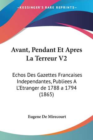 Avant, Pendant Et Apres La Terreur V2 de Eugene De Mirecourt