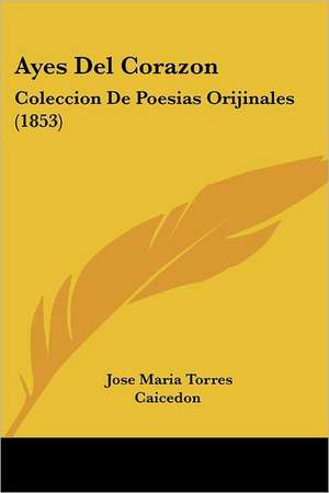 Ayes Del Corazon de Jose Maria Torres Caicedon