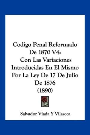 Codigo Penal Reformado De 1870 V4 de Salvador Viada Y Vilaseca